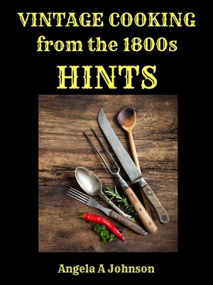 cover image of Vintage Cooking From the 1800s--Hints